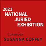 2023 National Juried Exhibition Curated by Susanna Coffey