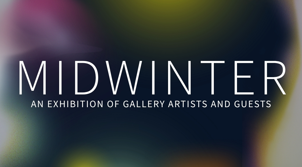 Midwinter, An Exhibition of Gallery Artists and Guests